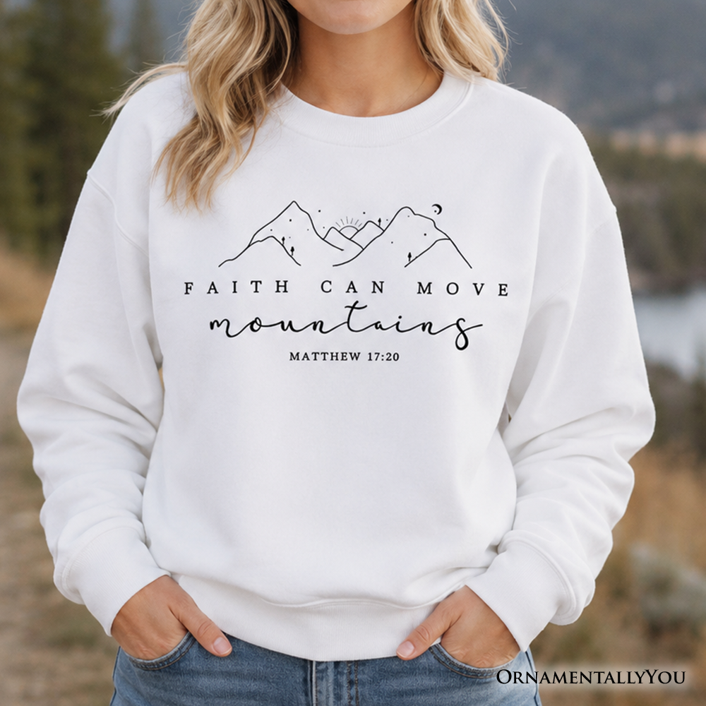 Faith Can Move Mountains Matthew 17:20 Christian Sweatshirt