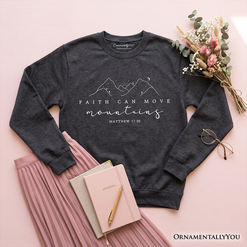 Faith Can Move Mountains Matthew 17:20 Christian Sweatshirt