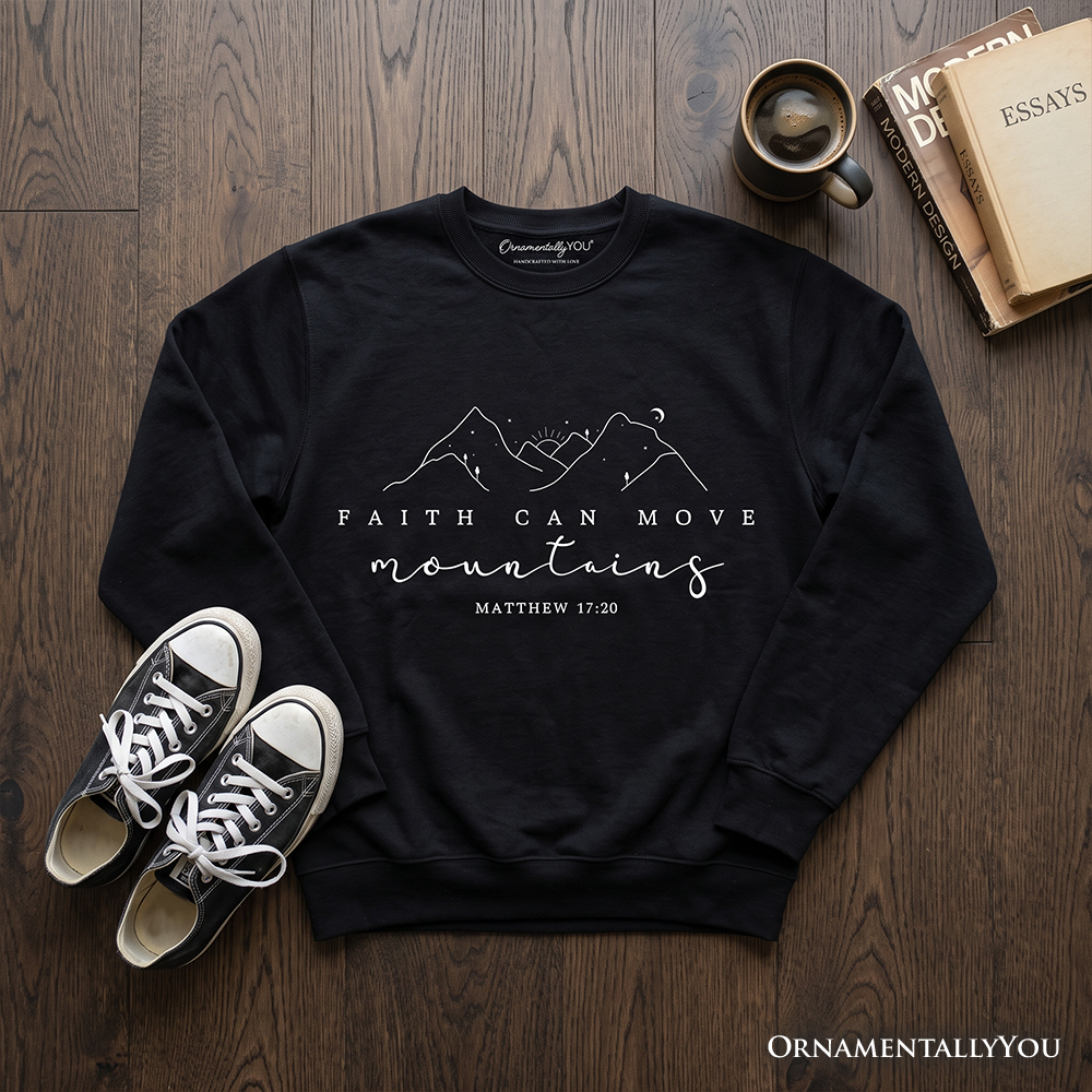 Faith Can Move Mountains Matthew 17:20 Christian Sweatshirt